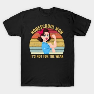 Homeschool Mom It's Not For The Weak T-Shirt